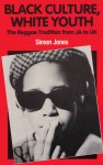 Black Culture, White Youth: Reggae Tradition from JA to UK - Simon Jones