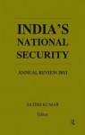 India S National Security: Annual Review 2011 - Satish Kumar