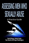 Assessing Men Who Sexually Abuse: A Practice Guide - David Briggs, Tess Gouch, Roger Kennington