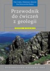 Przewodnik do ćwiczeń z geologii - Piotr Czubla, Włodzimierz Mizerski, Ewa Świerczewska-Gładysz