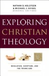 Exploring Christian Theology: Revelation, Scripture, and the Triune God - Michael J Svigel, Nathan D Holsteen, Douglas Blount, J Burns, J Horrell, Glenn Kreider