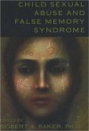 Child Sexual Abuse and False Memory Syndrome - Robert A. Baker