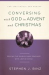 Conversing with God in Advent and Christmas: Praying the Sunday Readings with Lectio Divina - Stephen J. Binz