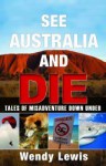 See Australia and Die - Wendy Lewis