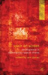 Spain on Screen: Developments in Contemporary Spanish Cinema - Ann Davies