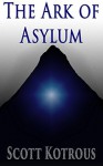 The Ark of Asylum (The Ark Series #1) - Scott Kotrous