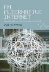 An Alternative Internet: Radical Media, Politics and Creativity - Chris Atton