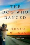 The Dog Who Danced - Susan Wilson