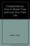 Codependency: How to break free and live your own life - David Stafford, Liz Hodgkinson