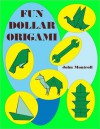 Fun Dollar Origami - John Montroll, Brian K. Webb