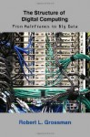 The Structure of Digital Computing: From Mainframes to Big Data - Robert L. Grossman