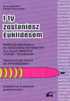 I ty zostaniesz Euklidesem : rozkład materiału do nauczania matematyki dla klas trzecich liceum i technikum : propozycje zadań na sprawdziany : kształcenie w zakresie podstawowym - Anna Zalewska