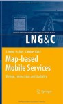 Map-based Mobile Services: Design, Interaction and Usability (Lecture Notes in Geoinformation and Cartography) - Liqiu Meng, Alexander Zipf, Stephan Winter