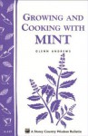 Growing and Cooking with Mint: Storey's Country Wisdom Bulletin A-145 - Glenn Andrews