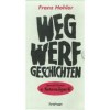 Wegwerfgeschichten - Franz Hohler