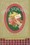 Simple Social Graces: Recapturing the Lost Art of Gracious Victorian Living - Linda S. Lichter