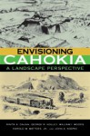 Envisioning Cahokia: A Landscape Perspective - Rinita A. Dalan, William I. Woods, John A. Koepke, Harold W., Jr. Watters