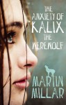 The Anxiety of Kalix the Werewolf - Martin Millar