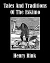 Tales and Traditions of the Eskimo - Henry Rink