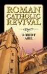 Roman Catholic Revival - Robert Abel