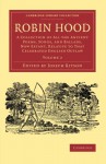 Robin Hood: Volume 2: A Collection of All the Ancient Poems, Songs, and Ballads, Now Extant, Relative to That Celebrated English Outlaw (Cambridge Library Collection - Literary Studies) - Joseph Ritson