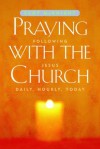 Praying with the Church: Following Jesus Daily, Hourly, Today - Scot McKnight