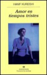 Amor en tiempos tristes - Hanif Kureishi, Mauricio Bach