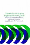 Models for Managing Regional Water Quality - J. Robert Dorfman, Henry D. Jacoby, Harold A. Thomas Jr.