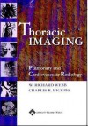 Thoracic Imaging: Pulmonary and Cardiovascular Radiology - W. Richard Webb, Charles B. Higgins