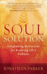 The Soul Solution: Enlightening Meditations for Resolving Life's Problems - Jonathan Parker