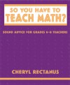 So You Have to Teach Math? Sound Advice for 6-8 Teachers - Cheryl Rectanus, Toby Gordon