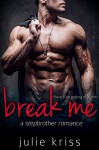 Break Me: A Stepbrother Romance - Julie Kriss