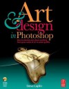 Art & Design in Photoshop [With CDROM] - Steve Caplin