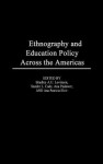 Ethnography and Educational Policy Across the Americas - Ana Patricia Elvir, Bradley A.U. Levinson, Ana Padawer, Sandra L. Cade