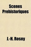 Scenes Prehistoriques - J.H. Rosny Aîné