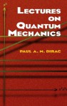 Lectures on Quantum Mechanics (Dover Books on Physics) - Paul Dirac