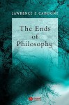 The Ends of Philosophy: Pragmatism, Foundationalism and Postmodernism - Lawrence E. Cahoone