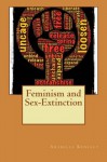 Feminism and Sex-Extinction - Arabella Kenealy