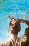 Fugitive Blue - Claire Thomas