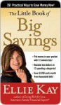 The Little Book of Big Savings: 351 Practical Ways to Save Money Now - Ellie Kay