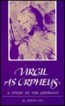 Virgil As Orpheus: A Study Of The Georgics - M. Owen Lee