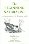 The Beginning Naturalist: Weekly Encounters With the Natural World - Gale Lawrence