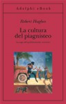 La cultura del piagnisteo - Robert Hughes, Marina Antonielli