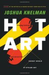 Hot Art: Chasing Thieves and Detectives through the Secret World of Stolen Art by Joshua Knelman (September 14,2012) - Joshua Knelman