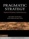 Pragmatic Strategy - Ikujiro Nonaka, Zhichang Zhu