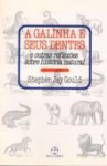 A Galinha e seus Dentes - E Outras Reflexões Sobre História Natural - Stephen Jay Gould