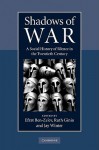 Shadows of War: A Social History of Silence in the Twentieth Century - Efrat Ben-Ze'ev, Ruth Ginio, Jay Murray Winter