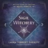 Sigil Witchery: A Witch's Guide to Crafting Magick Symbols - Laura Tempest Zakroff