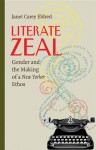 Literate Zeal: Gender and the Making of a New Yorker Ethos - Janet Carey Eldred