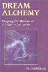 Dream Alchemy: Shaping Our Dreams to Transform Our Lives (The Inner Guide Series) - Ted Andrews